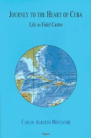 Cover of Journey to the Heart of Cuba: Life as Fidel Castro