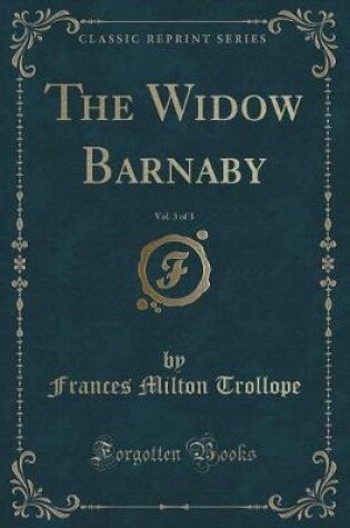 Cover of The Widow Barnaby, Vol. 3 of 3 (Classic Reprint)