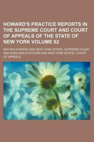 Cover of Howard's Practice Reports in the Supreme Court and Court of Appeals of the State of New York Volume 62