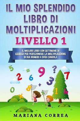 Book cover for Il Mio Splendido Libro Di Moltiplicazioni Livello 1