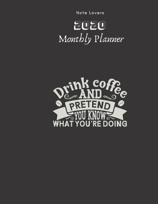 Book cover for Drink Coffee And Pretend You Know What You're Doing - 2020 Monthly Planner