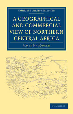 Book cover for A Geographical and Commercial View of Northern Central Africa