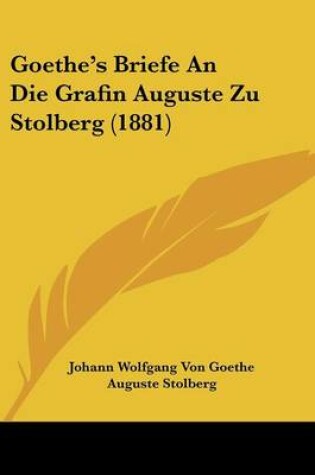 Cover of Goethe's Briefe an Die Grafin Auguste Zu Stolberg (1881)