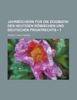 Book cover for Jahrb Chern Fur Die Dogmatik Des Heutigen R Mischen Und Deutschen Privatrechts (1)