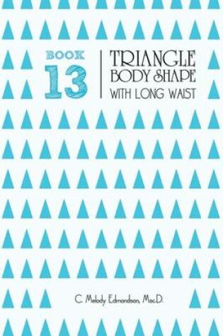 Cover of Book 13 - Triangle Body Shape with a Long-Waistplacement