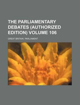 Book cover for The Parliamentary Debates (Authorized Edition) Volume 106