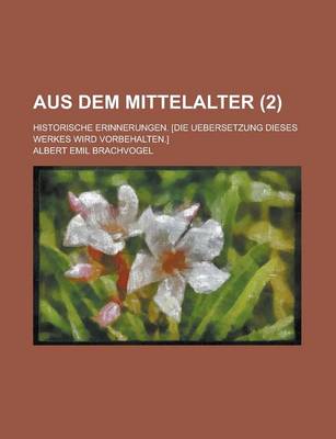 Book cover for Aus Dem Mittelalter (2); Historische Erinnerungen. [Die Uebersetzung Dieses Werkes Wird Vorbehalten.]