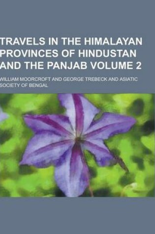 Cover of Travels in the Himalayan Provinces of Hindustan and the Panjab Volume 2