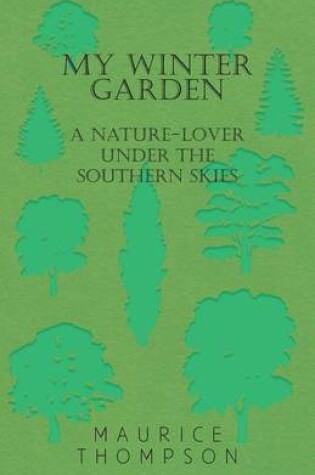 Cover of My Winter Garden - A Nature-Lover Under the Southern Skies