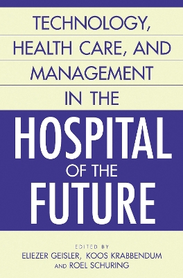 Cover of Technology, Health Care, and Management in the Hospital of the Future