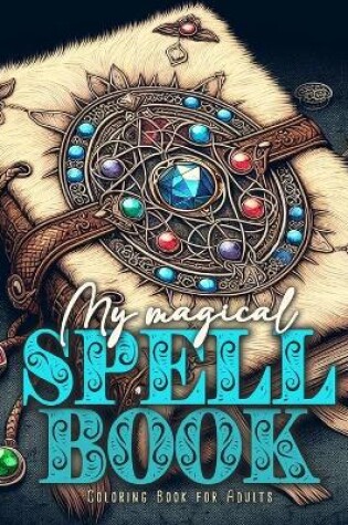 Cover of My magical Spell Book Coloring Book for Adults