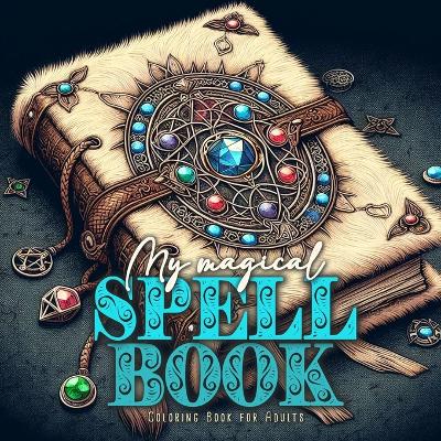 Book cover for My magical Spell Book Coloring Book for Adults