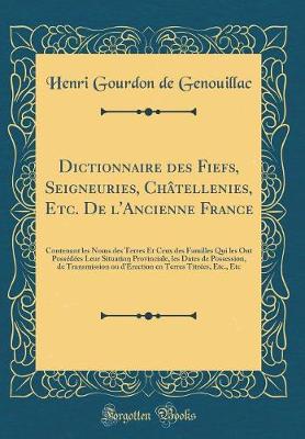 Book cover for Dictionnaire Des Fiefs, Seigneuries, Chatellenies, Etc. de l'Ancienne France