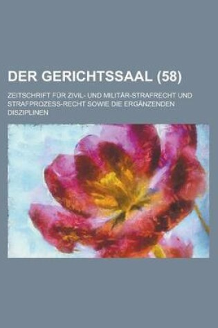 Cover of Der Gerichtssaal (58); Zeitschrift Fur Zivil- Und Militar-Strafrecht Und Strafprozess-Recht Sowie Die Erganzenden Disziplinen