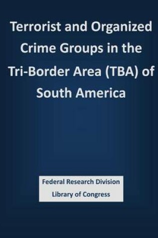 Cover of Terrorist and Organized Crime Groups in the Tri-Border Area (TBA) of South America