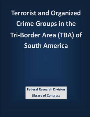 Book cover for Terrorist and Organized Crime Groups in the Tri-Border Area (TBA) of South America