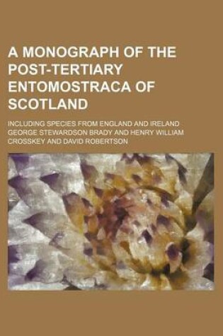 Cover of A Monograph of the Post-Tertiary Entomostraca of Scotland; Including Species from England and Ireland