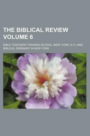 Cover of The Biblical Review Volume 6