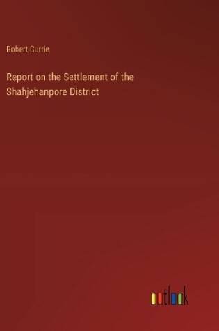 Cover of Report on the Settlement of the Shahjehanpore District