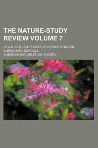 Cover of The Nature-Study Review Volume 7; Devoted to All Phases of Nature-Study in Elementary Schools