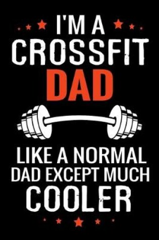 Cover of I'm a Crossfit Dad like a normal Dad except Much Cooler