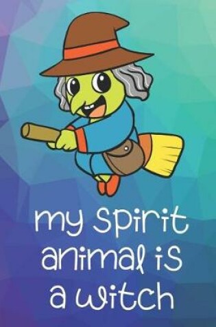 Cover of My Spirit Animal Is A Witch