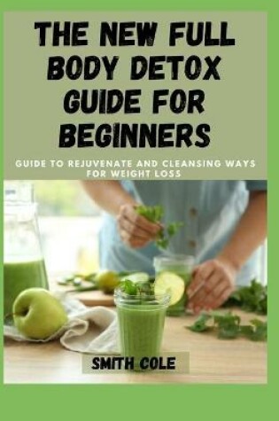 Cover of The New Full Body Detox Guide for Beginners