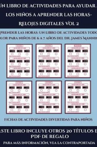 Cover of Fichas de actividades divertidas para niños (Un libro de actividades para ayudar a los niños a aprender las horas- Relojes digitales Vol 2)