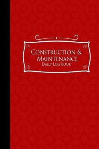 Cover of Construction & Maintenance Daily Log Book