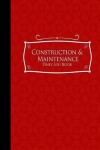 Book cover for Construction & Maintenance Daily Log Book