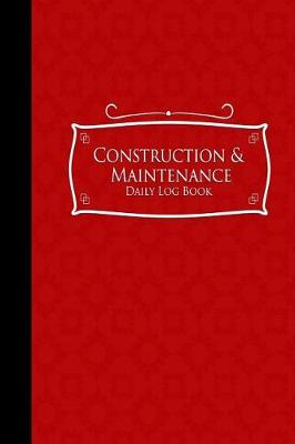 Cover of Construction & Maintenance Daily Log Book