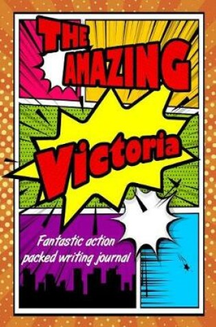 Cover of The Amazing Victoria Fantastic Action Packed Writing Journal