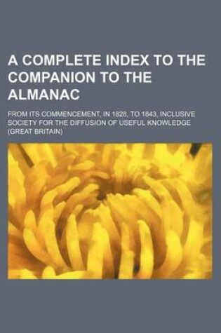 Cover of A Complete Index to the Companion to the Almanac; From Its Commencement, in 1828, to 1843, Inclusive