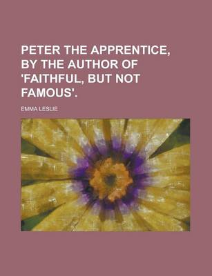 Book cover for Peter the Apprentice, by the Author of 'Faithful, But Not Famous'