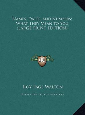 Cover of Names, Dates, and Numbers; What They Mean to You