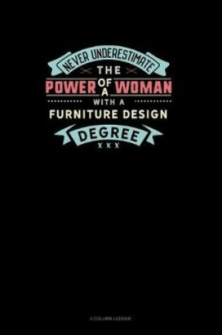 Cover of Never Underestimate The Power Of A Woman With A Furniture Design Degree