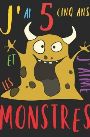 Cover of J'ai 5 cinq ans et j'aime les monstres