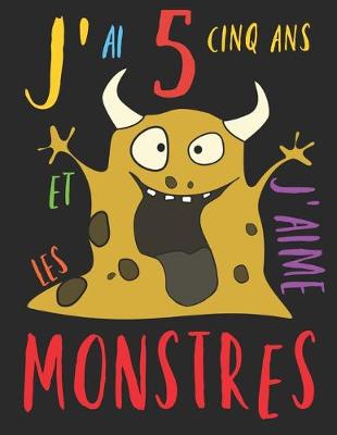 Book cover for J'ai 5 cinq ans et j'aime les monstres