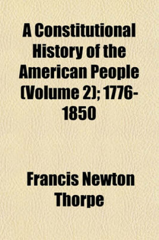 Cover of A Constitutional History of the American People (Volume 2); 1776-1850