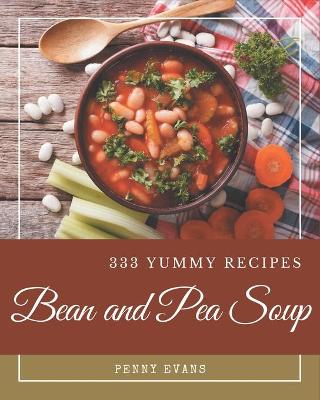 Book cover for 333 Yummy Bean and Pea Soup Recipes