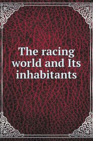 Cover of The racing world and Its inhabitants