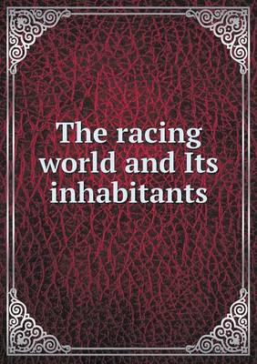 Book cover for The racing world and Its inhabitants