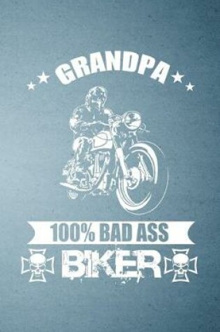 Cover of Grandpa 100% Bad Ass Biker A5 Lined Notebook