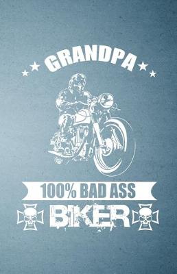 Book cover for Grandpa 100% Bad Ass Biker A5 Lined Notebook