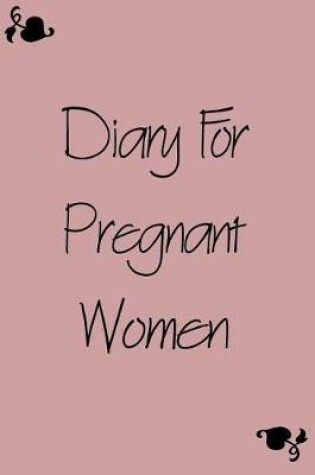 Cover of Diary For Pregnant Women