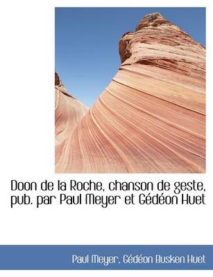Book cover for Doon de La Roche, Chanson de Geste, Pub. Par Paul Meyer Et Gedeon Huet