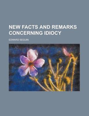 Book cover for New Facts and Remarks Concerning Idiocy