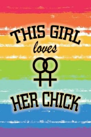 Cover of This Girl Loves Her Chick Gay Pride Rainbow Journal