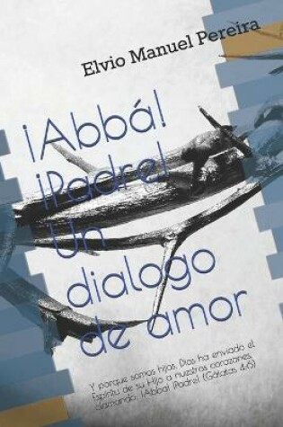 Cover of !Abba! !Padre! Un Dialogo de amor