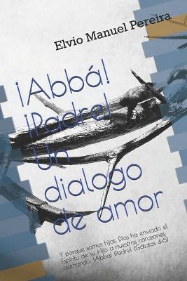 Cover of !Abba! !Padre! Un Dialogo de amor